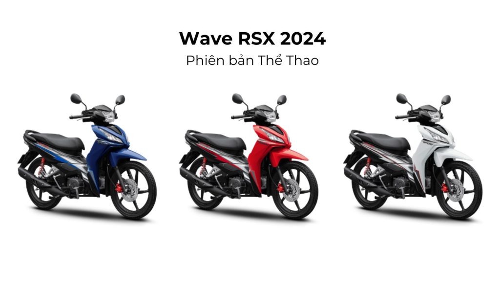 Wave RSX 2024 phiên bản Thể thao với 3 màu sắc: Trắng đen bạc, Đỏ đen bạc, Xanh đen bạc