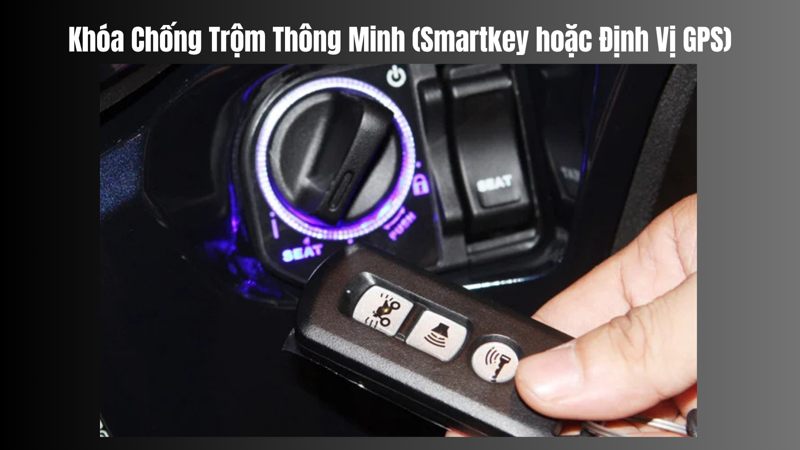 Khóa Chống Trộm Thông Minh (Smartkey hoặc Định Vị GPS) Khóa Chống Trộm Thông Minh (Smartkey hoặc Định Vị GPS)