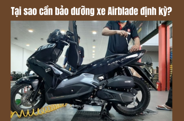 Tại sao cần bảo dưỡng xe Airblade định kỳ?