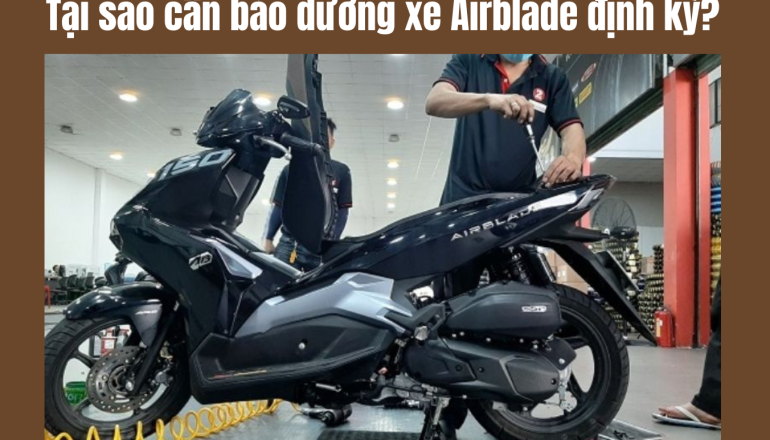 Tại sao cần bảo dưỡng xe Airblade định kỳ?