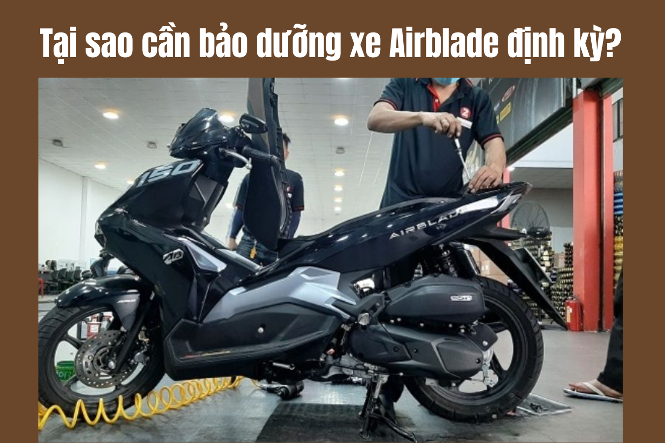 Tại sao cần bảo dưỡng xe Airblade định kỳ?