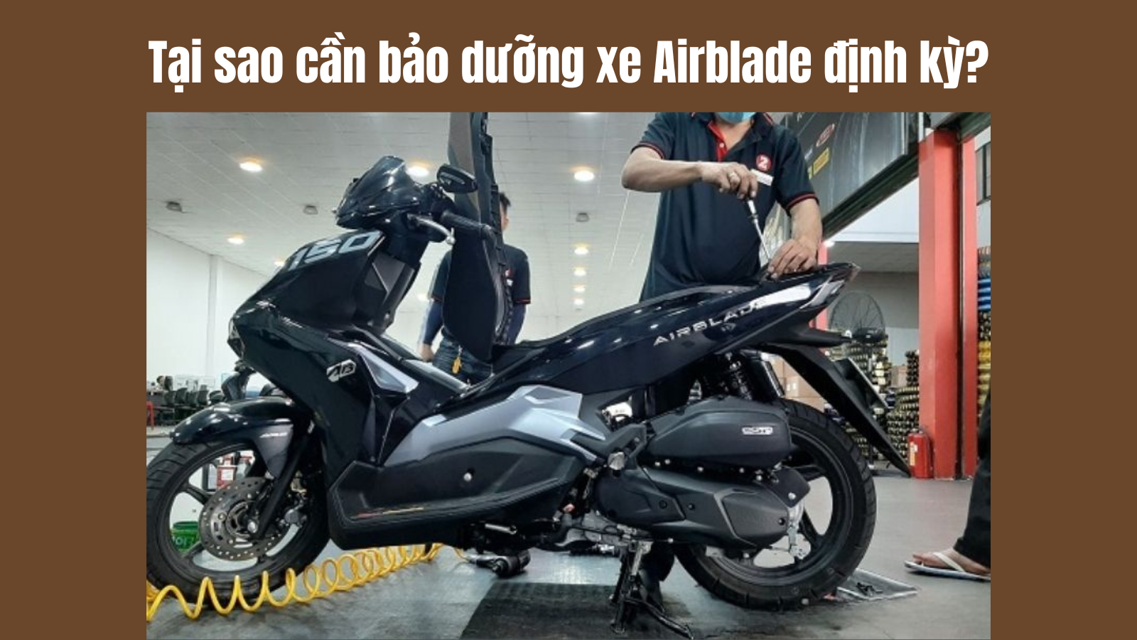 Tại sao cần bảo dưỡng xe Airblade định kỳ?
