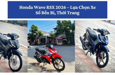 Honda-Wave-RSX-2026-Lua-Chon-Xe-So-Ben-Bi-Thoi-Trang