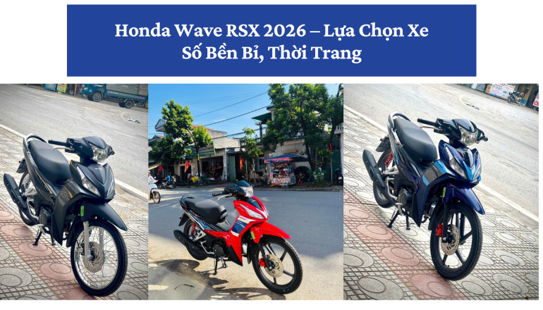 Honda-Wave-RSX-2026-Lua-Chon-Xe-So-Ben-Bi-Thoi-Trang